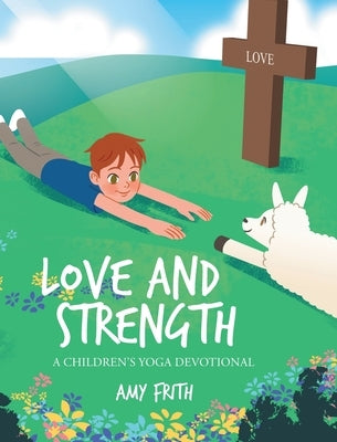 Love and Strength: A Children's Yoga Devotional by Frith, Amy
