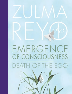 Emergence of Consciousness: Death of the Ego by Reyo, Zulma