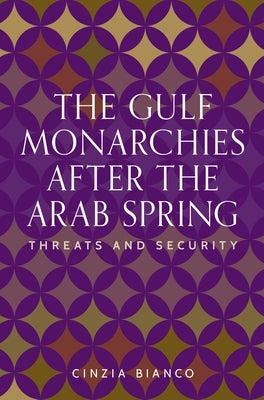 The Gulf Monarchies After the Arab Spring: Threats and Security by Bianco, Cinzia
