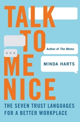 Talk to Me Nice: The Seven Trust Languages for a Better Workplace by Harts, Minda