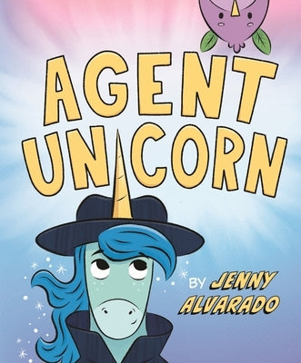 Agent Unicorn by Alvarado, Jenny