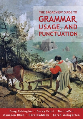 The Broadview Guide to Grammar, Usage, and Punctuation: The Mechanics of Good Writing by Frost, Corey