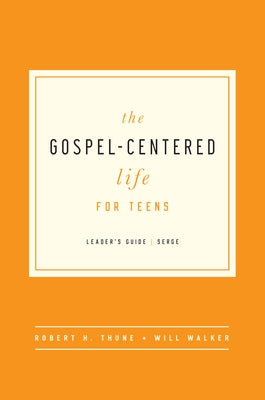 The Gospel-Centered Life for Teens: Leader's Guide by Thune, Robert H.