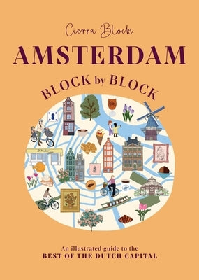 Amsterdam Block by Block: An Illustrated Guide to the Best of the Dutch Capital by Block, Cierra