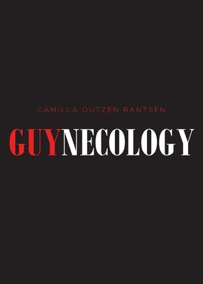 Guynecology by Rantsen, Camilla Outzen