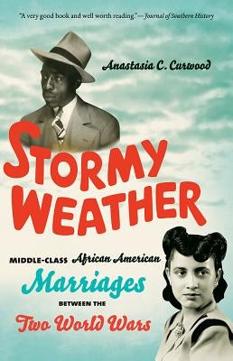 Stormy Weather: Middle-Class African American Marriages between the Two World Wars by Curwood, Anastasia C.