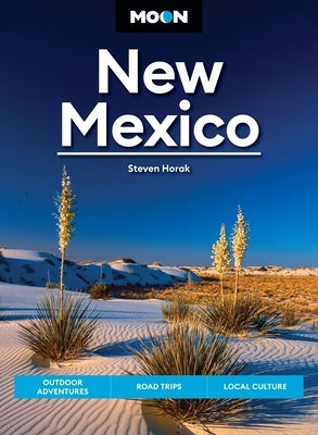 Moon New Mexico: Outdoor Adventures, Road Trips, Local Culture by Horak, Steven