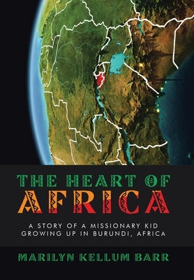 The Heart of Africa: A Story of a Missionary Kid Growing up in Burundi, Africa by Barr, Marilyn Kellum