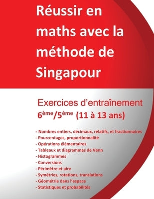 Exercices entraînement 6ème/5ème - Réussir en maths avec la méthode de Singapour: Réussir en maths avec la méthode de Singapour du simple au complexe by Teulieres, Jerome Henri