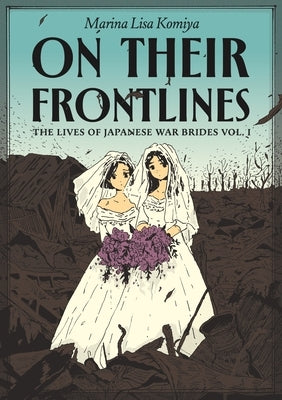 On Their Frontlines: The Lives of Japanese War Brides Vol. 1 by Komiya, Marina Lisa