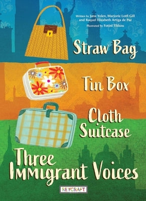 Straw Bag, Tin Box, Cloth Suitcase: Three Immigrant Voices by Paz, Raquel Ertiga