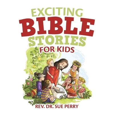 Exciting Bible Stories for Kids by Perry, Sue