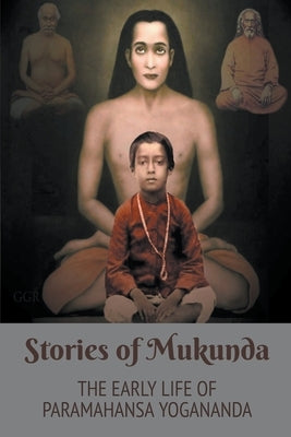 Stories of Mukunda - Early Life of Paramahansa Yogananda by Yogananda, Swami