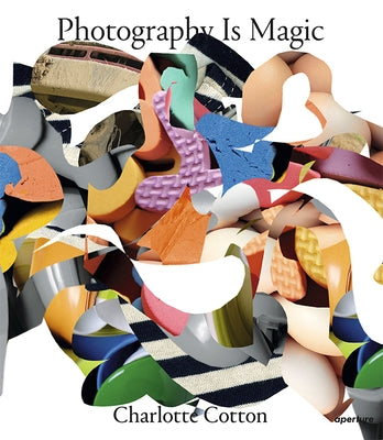 Photography Is Magic (Signed Edition) by Cotton, Charlotte
