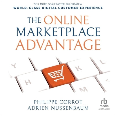 The Online Marketplace Advantage: Sell More, Scale Faster, and Create a World-Class Digital Customer Experience by Nussenbaum, Adrien