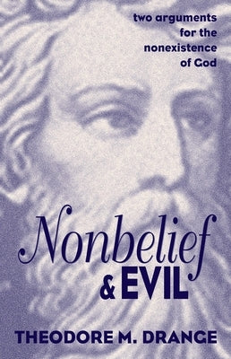 Nonbelief and Evil: Two Arguments for the Nonexistence of God by Drange, Theodore M.