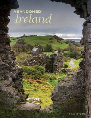 Abandoned Ireland by Connolly, Dominic