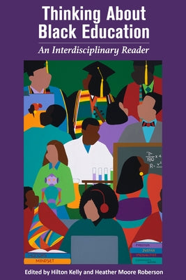 Thinking about Black Education: An Interdisciplinary Reader by Kelly, Hilton