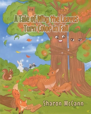 A Tale of Why the Leaves Turn Color in Fall by McCann, Sharon