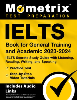 Ielts Book for General Training and Academic 2023-2024 - Ielts Secrets Study Guide with Listening, Reading, Writing, and Speaking, Practice Test, Step by Bowling, Matthew