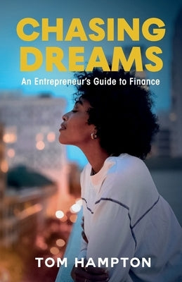 Chasing Dreams: An Entrepreneur's Guide to Finance by Hampton, Tom