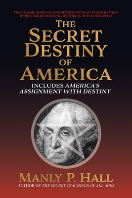 Secret Destiny of America: Includes America's Assignment with Destiny by Hall, Manly P.