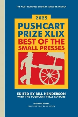 The Pushcart Prize XLIX: Best of the Small Presses 2025 Edition by Henderson, Bill