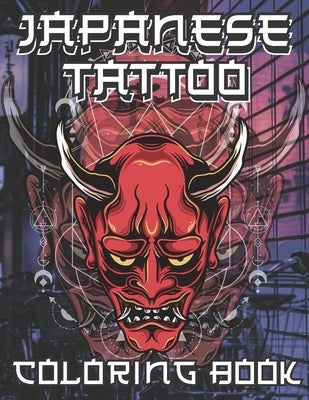 Japanese Tattoo Coloring Book: A Collection of Coloring Pages for Adults, Teens & Japanese Tattoo Lovers, For Adult Relaxation With Beautiful Tattoo by Coloring, Art