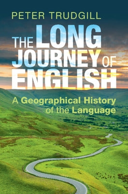 The Long Journey of English: A Geographical History of the Language by Trudgill, Peter