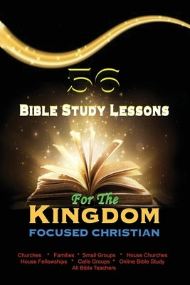 56 Bible Study Lessons for the Kingdom Focused Christian by Ayodeji, Francis