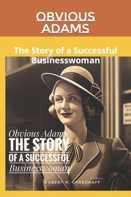 Obvious Adams: The Story of a Successful Businesswoman by Updegraff, Robert