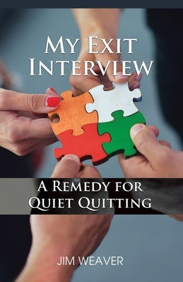 My Exit Interview: A Remedy for Quiet Quitting by Weaver, Jim