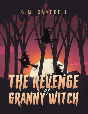 The Revenge of Granny Witch by Campbell, G. M.