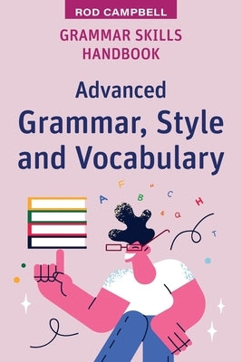 Grammar Skills Handbook: Advanced Grammar, Style and Vocabulary by Campbell, Rod