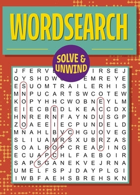 Solve and Unwind: Wordsearch: Over 300 Puzzles by Saunders, Eric