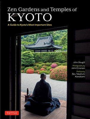 Zen Gardens and Temples of Kyoto: A Guide to Kyoto's Most Important Sites by Dougill, John