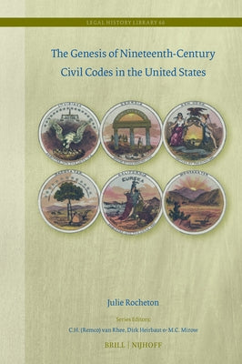 The Genesis of Nineteenth-Century Civil Codes in the United States by Rocheton, Julie