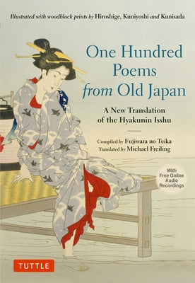 One Hundred Poems from Old Japan: A New Translation of the Hyakunin Isshu [With Free Online Audio Recordings] by Freiling, Michael