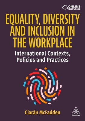 Equality, Diversity and Inclusion in the Workplace: International Contexts, Policies and Practices by McFadden, Ciar?n