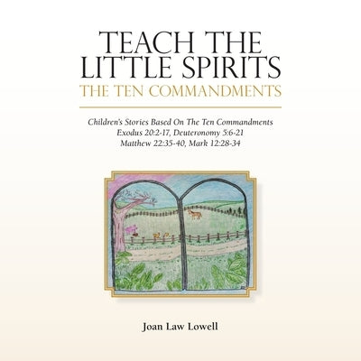 Teach the Little Spirits: The Ten Commandments by Lowell, Joan Law