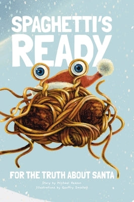 Spaghetti's Ready: For The Truth About Santa by Reason, Michael