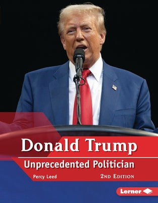 Donald Trump, 2nd Edition: Unprecedented Politician by Leed, Percy