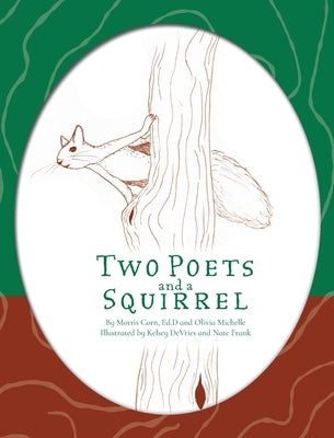 Two Poets and a Squirrel: A Poetry Collection that Inspires, Connects, and Celebrates Multigenerational Bonding by Corn, Morris