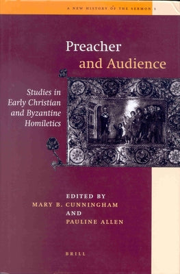 Preacher and Audience: Studies in Early Christian and Byzantine Homiletics by Cunningham