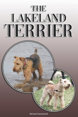 The Lakeland Terrier: A Complete and Comprehensive Owners Guide to: Buying, Owning, Health, Grooming, Training, Obedience, Understanding and by Stonewood, Michael