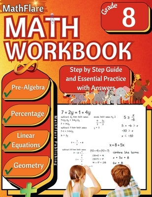 MathFlare - Math Workbook 8th Grade: Math Workbook Grade 8: Pre-Algebra, Percentage, Functions, Linear Equations, Word Problems, and Geometry by Publishing, Mathflare