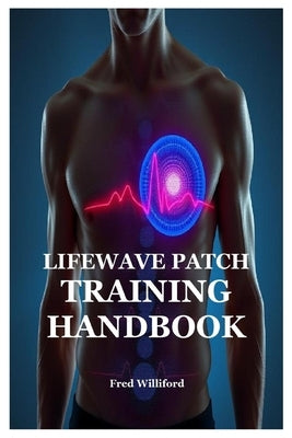 Lifewave Patch Training Handbook by Williford, Fred