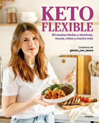 Keto Flexible: 101 Recetas F?ciles Y Efectivas, Trucos, Mitos Y Mucho M?s / Flex Ible Keto by @Keto_con_laura