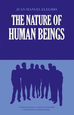 The Nature of Human Beings by Elegido, Juan Manuel