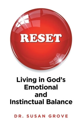 Reset: Living in God's Emotional and Instinctual Balance by Grove, Susan